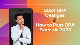 2024 CPA Changes amp How to Pass in 2023 [upl. by Trudnak]