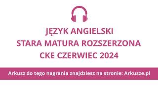 Matura czerwiec 2024 formuła 2015 język angielski rozszerzony nagranie [upl. by Otineb]