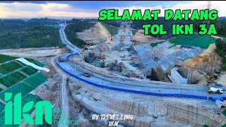 IKN ERA DUNIA‼️SELAMAT DATANGAKSES JALAN TOL IKN 3A MENUJU ASSET ISTANA PRESIDEN PART 2 [upl. by Reeve]