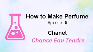 How to Make Perfume Like Chanel Chance Eau Tendre [upl. by Champagne]