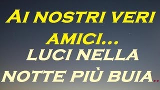 Canzoni sullamicizia  quotLUCI NELLA NOTTE PIU BUIAquot  canzone dedicata ai nostri amici [upl. by Hamner]