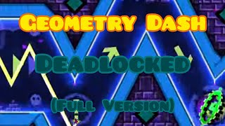 Geometry Dash  quotDeadlockedquot Full Version Gameplay 100 Complete [upl. by Afrika527]