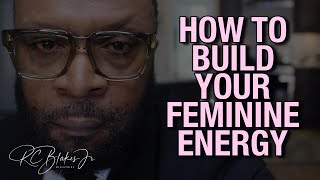 HOW TO BUILD YOUR FEMININE ENERGY by RC Blakes [upl. by Rehc]