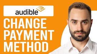 How to Change Audible Payment Method How to Update Payment Details for Audible [upl. by Gilpin]