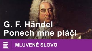 Georg Fridrich Händel Ponech mne pláči  MLUVENÉ SLOVO CZ [upl. by Avah818]