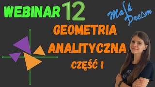 Geometria analityczna część 1 Webinar nr 12 poziom rozszerzony [upl. by Enitnatsnoc]