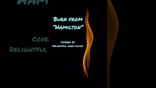 Burn from “Hamilton” Cover Singing [upl. by Hadeehuat]