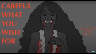 Careful What You Wish For  Something Scary Story Time  Volume XVI  Snarled [upl. by Hare]