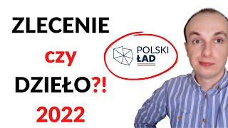 Umowa ZLECENIE a umowa o DZIEŁO – co je różni 2022  Polski Ład [upl. by Yniar598]