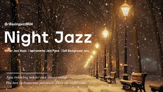 Snow Jazz Night for Sleeping  Soft Jazz Instrumental Music  Soothing Relaxing Background Music [upl. by Leigha175]