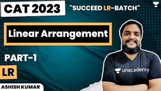 Linear Arrangement  Part 1  Succeed LR Batch  CAT 23  Ashish Kumar [upl. by Nigle]