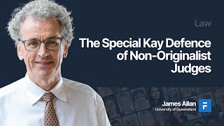 The Special Kay Defence of NonOriginalist Judges  James Allan [upl. by Crispen]