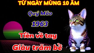 SỐ MỆNH VÀNG SON QUÝ MÃO 1963 VÉT CẠN LỘC TRỜI  TỪ MÙNG 10 TRỞ ĐI TIỀN CỦA VỀ TAY GIÀU CÓ TRĂM BỀ [upl. by Gherardi]