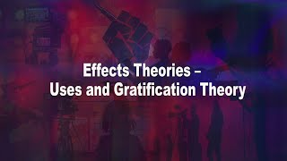 13–Effects Theories – Uses and Gratification Theory [upl. by Suirtemid]