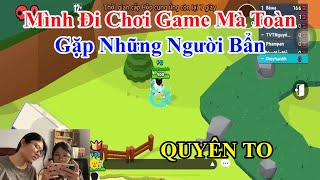 QUYÊN TO  Mình Đi Chơi Game Mà Toàn Gặp Những Người Bẩn [upl. by Grewitz]