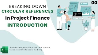 Breaking Down Circular References in Project Finance  00 Introduction [upl. by Tobias262]