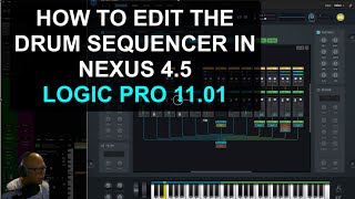 How to Edit A Drum Sequence In Nexus 45 Logic Pro [upl. by Mccully]