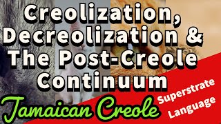 Creolization  Decreolization  Superstrate Language  Jamaican Creole  Post Creole Continuum [upl. by Aecila]