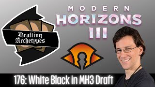 Drafting Archetypes 176 White Black in MH3 [upl. by Quirita956]