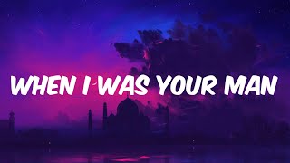 When I Was Your Man  When I was your man Lyrics [upl. by Dickman]