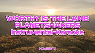 WORTHY IS THE LAMB by PLANETSHAKERS  INSTRUMENTAL  KARAOKE [upl. by Garson]