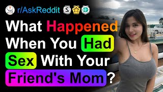 What Happened When You Did It With A Friends Parent [upl. by Benkley545]