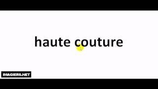 French pronunciation  haute couture [upl. by Aikrehs]