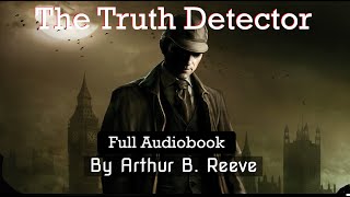 The Truth Detector  A Detective Story by Arthur B Reeve Mystery Audiobook Thriller [upl. by Warton]