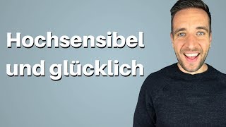 Hochsensibilität Wie du als hochsensible Person glücklich wirst [upl. by Nylaj]