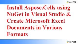 Install AsposeCells using NuGet and Create Microsoft Excel Documents in Various Formats [upl. by Annora397]