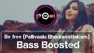 Bass boosted Be Free Pallivaalu Bhadravattakam [upl. by Furnary]