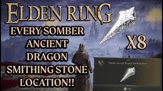 Elden Ring All 8 Somber Ancient Dragon Smithing Stones Locations and Walkthrough Guide [upl. by Arehahs]