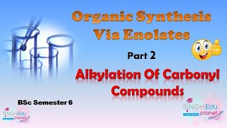 Organic Synthesis via Enolates  Part 2  Alkylation of carbonyl compounds [upl. by Hadden]