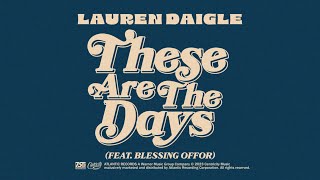 Lauren Daigle  These Are The Days feat Blessing Offor Official Lyric Video [upl. by Leva756]