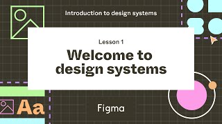 Welcome to design systems  Lesson 1  Introduction to design systems [upl. by Ettenrahc]