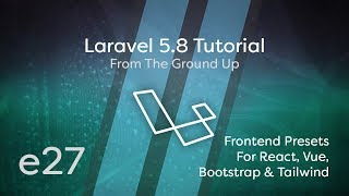 Laravel 58 Tutorial From Scratch  e27  Frontend Presets for React Vue Bootstrap amp Tailwind CSS [upl. by Brigit]