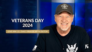 Veterans Day 2024  Give Him 15 Daily Prayer with Dutch  November 11 2024 [upl. by Coughlin245]