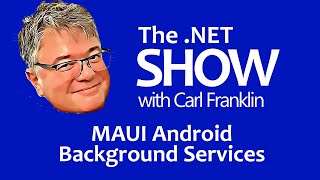 MAUI Android Background Services The NET Show with Carl Franklin Ep 46 [upl. by Neenahs]