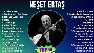 Neşet Ertaş 2024 MIX Playlist  Ahirim Sensin Sen Benimsin Ben Senin Tatlı Dili Güler Yüze Yolcu [upl. by Leirrad]