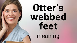 Understanding quotOtters Webbed Feetquot A Dive into Unique Animal Features [upl. by Nesahc]