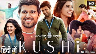 Kushi Full Movie In Hindi Dubbed  Vijay Deverakonda  Samantha Ruth Prabhu  Review amp Facts HD [upl. by Streetman]