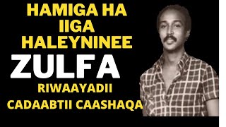 HAMIGA HA IIGA HALAYNINEE ZULFA RIWAAYADII CADAABTII CAASHAQA [upl. by Arot]