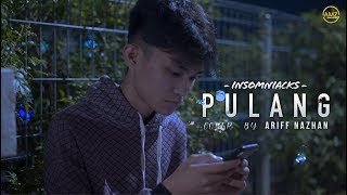 Ariff Nazhan  PULANG  By INSOMNIACKS  MV COVER ♫ [upl. by Atterahs]