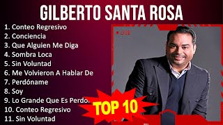 G i l b e r t o S a n t a R o s a 2023 MIX  Top 10 Best Songs  Greatest Hits  Full Album [upl. by Bonne]