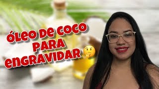 Óleo de coco ajuda engravidar  Lubrificante amigável 😱 [upl. by Rialcnis]