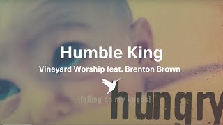 HUMBLE KING Official Lyric Video  Vineyard Worship feat Brenton Brown [upl. by Belier]