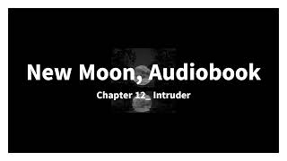 New Moon Audiobook Chapter 12 Intruder [upl. by Dranyl]