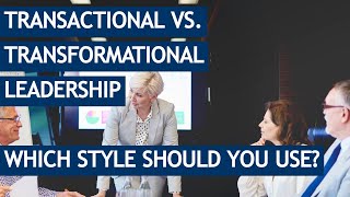 Transactional vs transformational leadership styles  the key differences amp when to use them [upl. by Rimidalg]