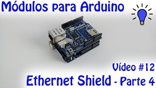 Módulos para Arduino  Vídeo 12  Ethernet Shield  Parte 4 [upl. by Enyahs]