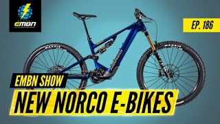 New E Bikes With HUGE Battery Options 2022 Norco Models  EMBN Show Ep 186 [upl. by Herwick]